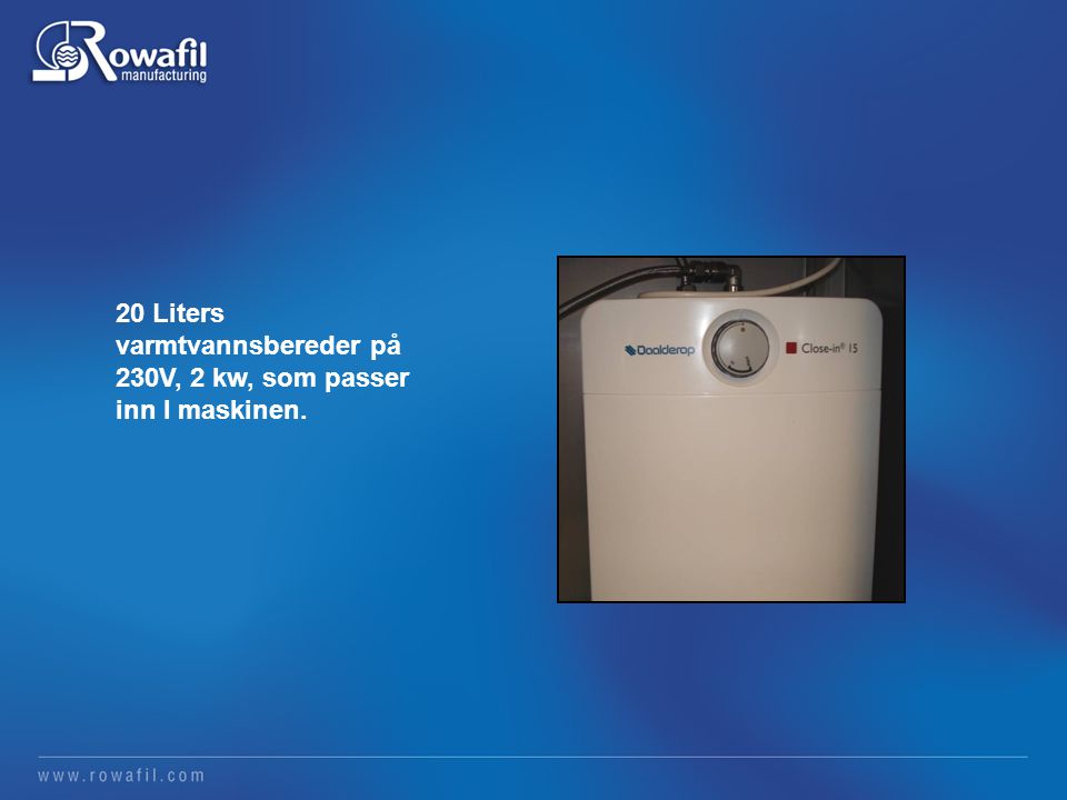 20 Liters varmtvannsbereder på 230V, 2 kw, som passer inn I maskinen.