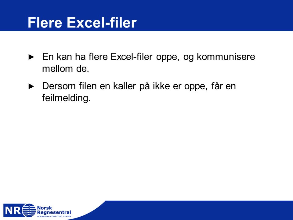 Flere Excel-filer ► En kan ha flere Excel-filer oppe, og kommunisere mellom de.
