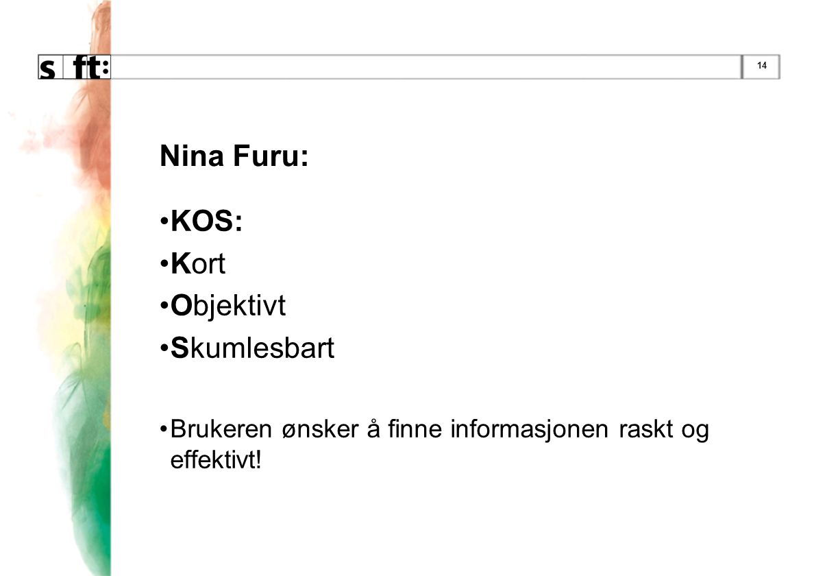 14 Nina Furu: •KOS: •Kort •Objektivt •Skumlesbart •Brukeren ønsker å finne informasjonen raskt og effektivt!