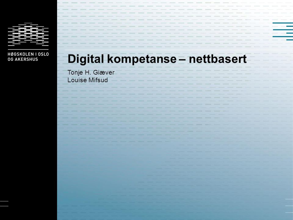 Digital kompetanse – nettbasert Tonje H. Giæver Louise Mifsud