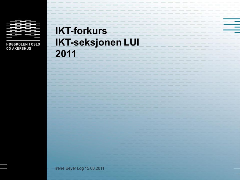 IKT-forkurs IKT-seksjonen LUI 2011 Irene Beyer Log