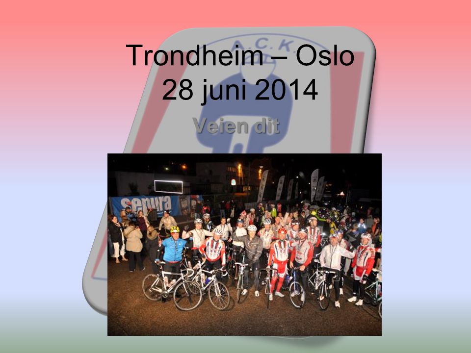 Trondheim – Oslo 28 juni 2014 Veien dit