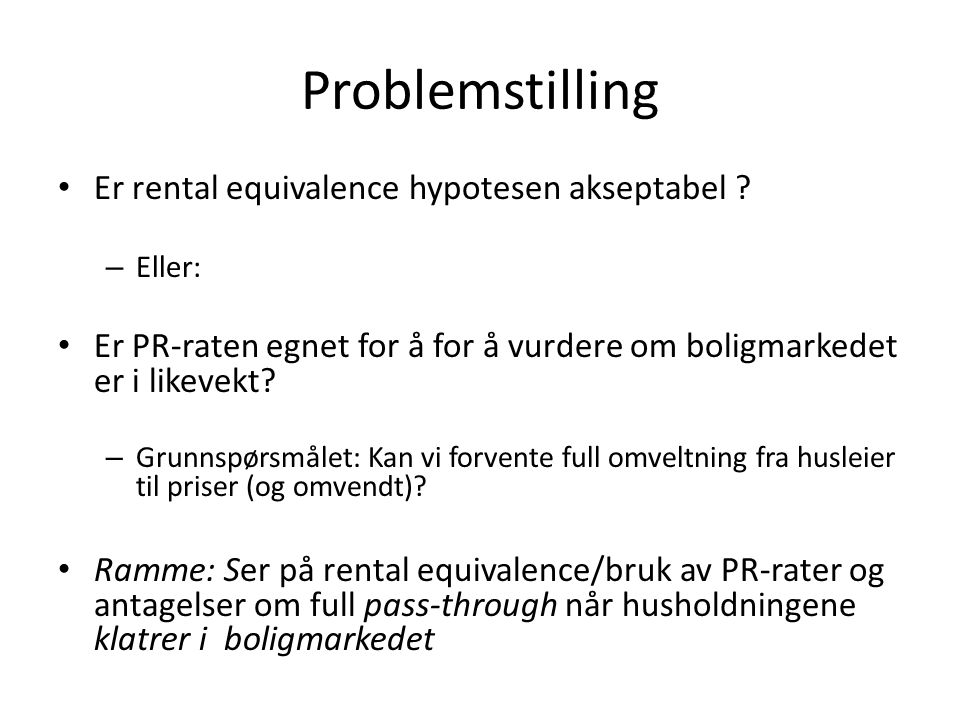 Problemstilling • Er rental equivalence hypotesen akseptabel .