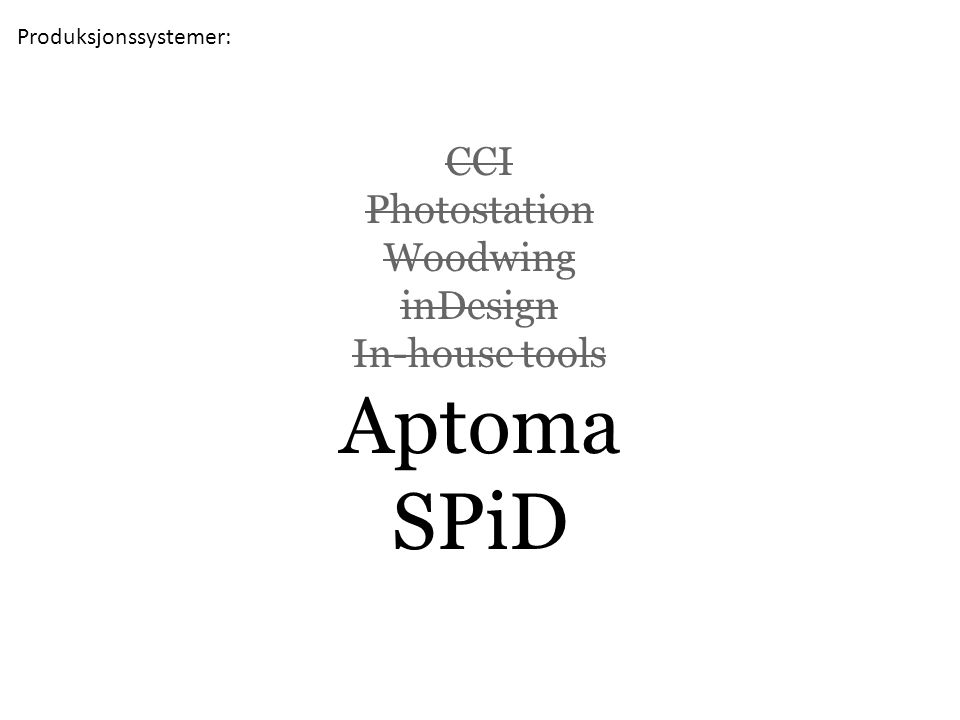 CCI Photostation Woodwing inDesign In-house tools Aptoma SPiD Produksjonssystemer: