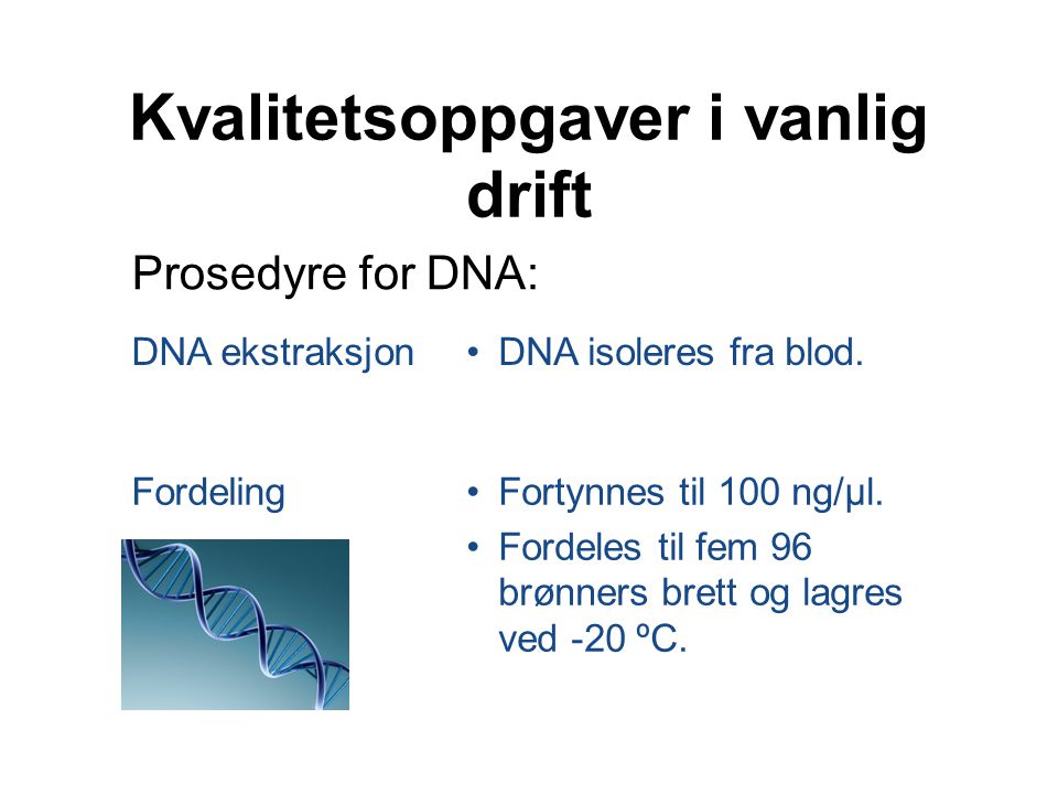 Kvalitetsoppgaver i vanlig drift Prosedyre for DNA: DNA ekstraksjon•DNA isoleres fra blod.