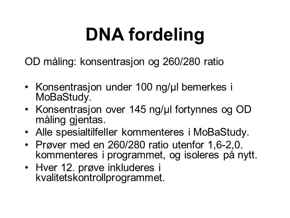 DNA fordeling OD måling: konsentrasjon og 260/280 ratio •Konsentrasjon under 100 ng/µl bemerkes i MoBaStudy.