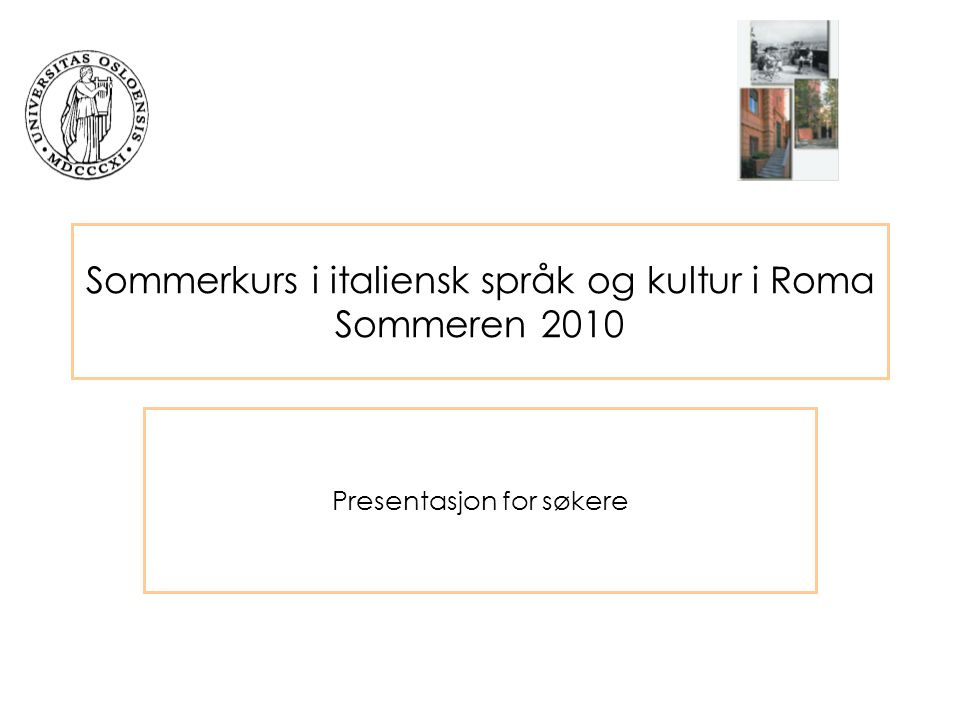 Sommerkurs i italiensk språk og kultur i Roma Sommeren 2010 Presentasjon for søkere