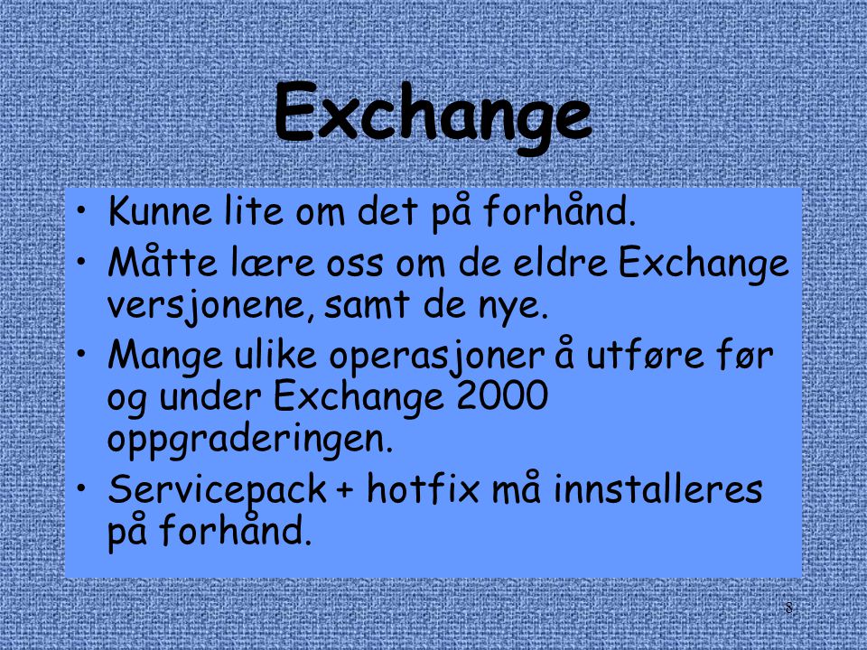 8 Exchange •Kunne lite om det på forhånd.