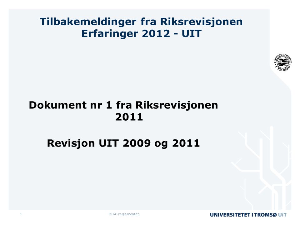 BOA-reglementet1 Tilbakemeldinger fra Riksrevisjonen Erfaringer UIT Dokument nr 1 fra Riksrevisjonen 2011 Revisjon UIT 2009 og 2011