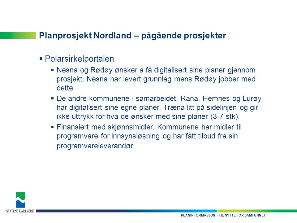 - TIL NYTTE FOR SAMFUNNETPLANINFORMASJON Planprosjekt Nordland – pågående prosjekter  Polarsirkelportalen  Nesna og Rødøy ønsker å få digitalisert sine planer gjennom prosjekt.