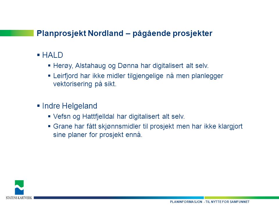 - TIL NYTTE FOR SAMFUNNETPLANINFORMASJON Planprosjekt Nordland – pågående prosjekter  HALD  Herøy, Alstahaug og Dønna har digitalisert alt selv.