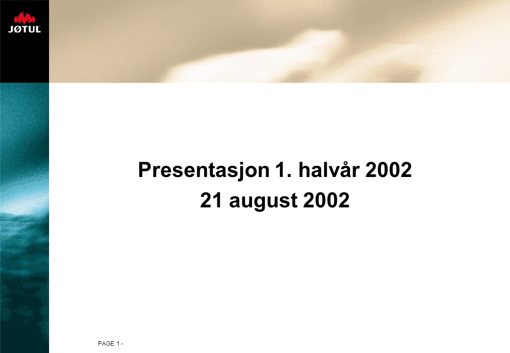 PAGE 1 - Presentasjon 1. halvår august 2002
