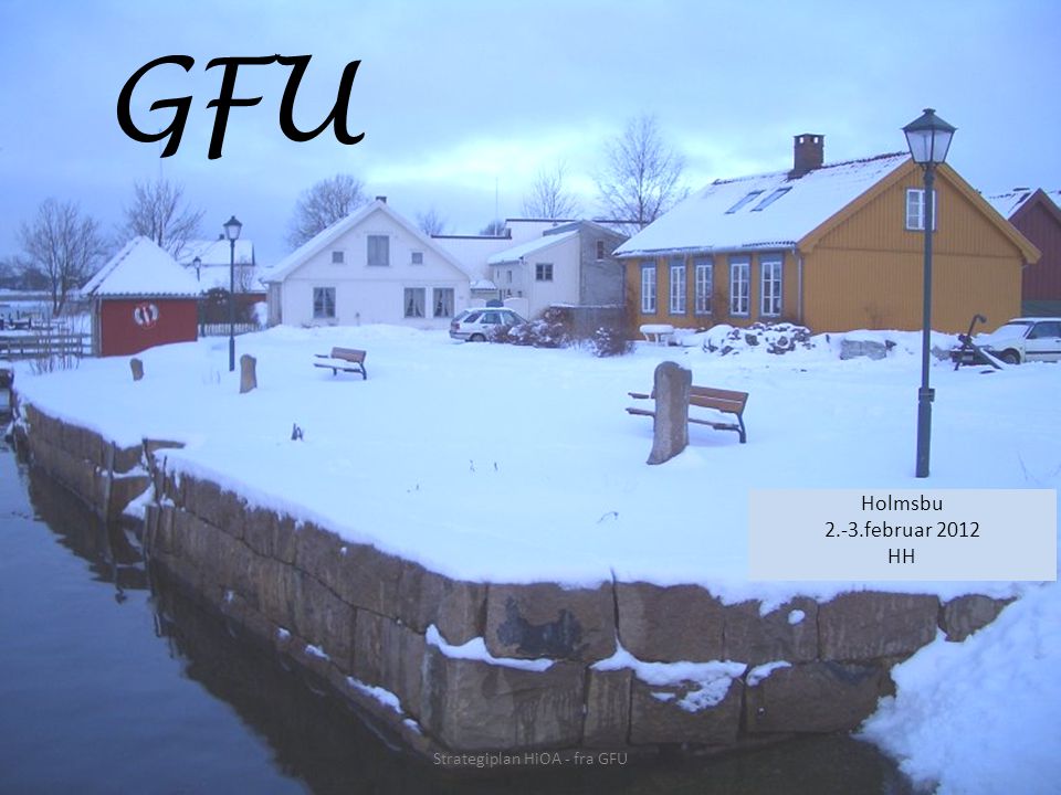 GFU Holmsbu 2.-3.februar 2012 HH Strategiplan HiOA - fra GFU