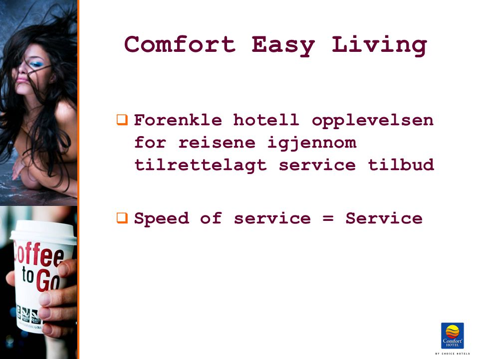 Comfort Easy Living  Forenkle hotell opplevelsen for reisene igjennom tilrettelagt service tilbud  Speed of service = Service