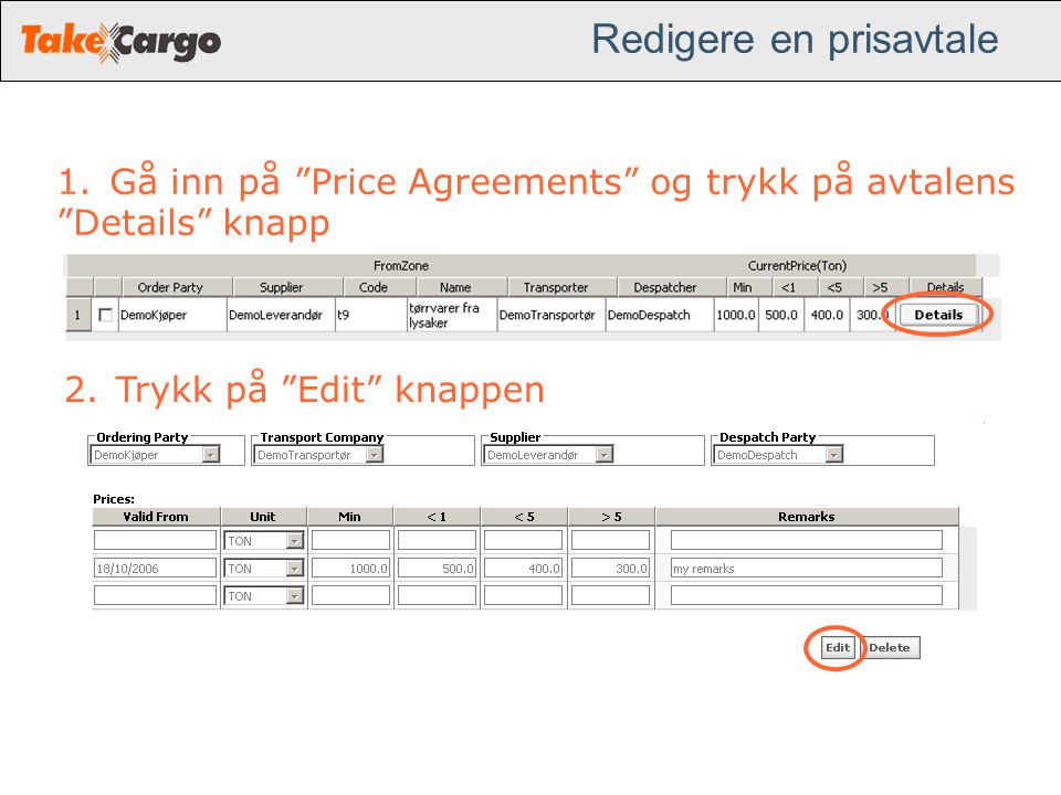 Redigere en prisavtale 1.Gå inn på Price Agreements og trykk på avtalens Details knapp 2.Trykk på Edit knappen