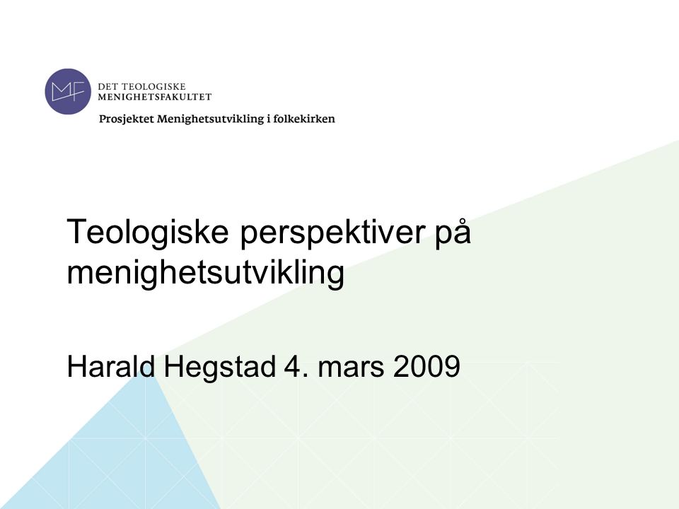 1 Tittel på foredraget Navn foredragsholder Tid og sted Teologiske perspektiver på menighetsutvikling Harald Hegstad 4.