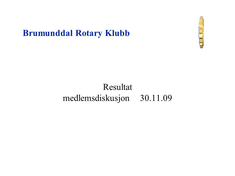Brumunddal Rotary Klubb Resultat medlemsdiskusjon