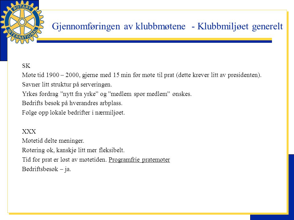Gjennomføringen av klubbmøtene - Klubbmiljøet generelt SK Møte tid 1900 – 2000, gjerne med 15 min før møte til prat (dette krever litt av presidenten).