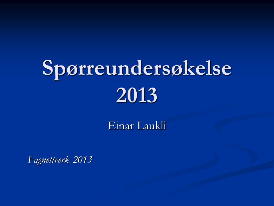 Spørreundersøkelse 2013 Einar Laukli Fagnettverk 2013