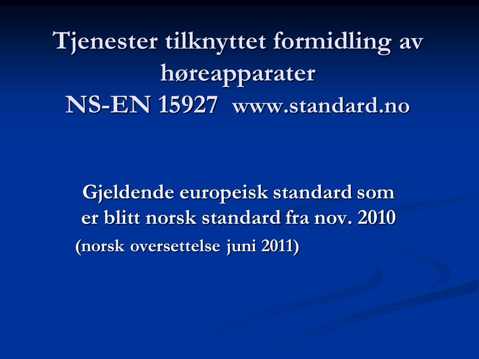 Tjenester tilknyttet formidling av høreapparater NS-EN Gjeldende europeisk standard som er blitt norsk standard fra nov.