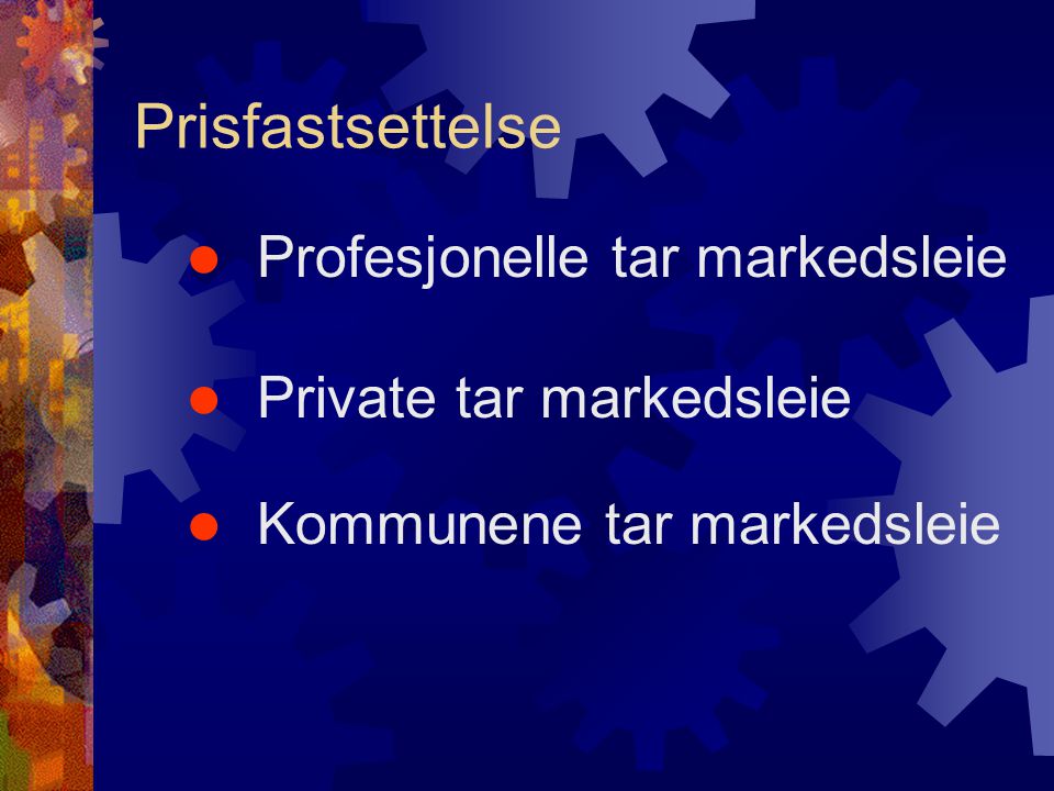  Profesjonelle tar markedsleie  Private tar markedsleie  Kommunene tar markedsleie Prisfastsettelse