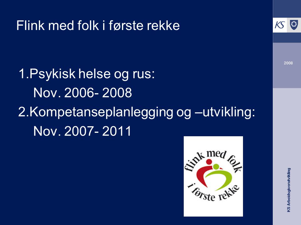 KS Arbeidsgiverutvikling 2008 Flink med folk i første rekke 1.Psykisk helse og rus: Nov.