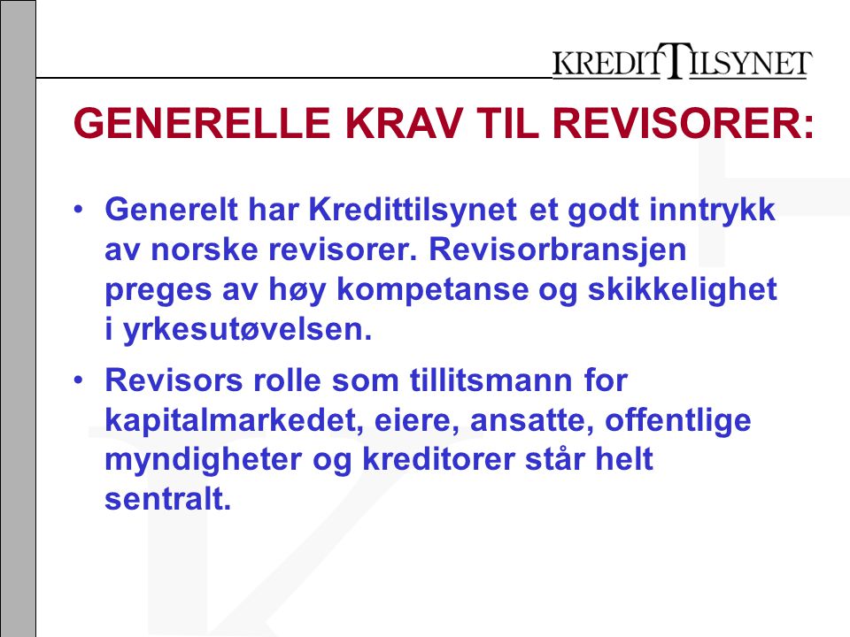 GENERELLE KRAV TIL REVISORER: •Generelt har Kredittilsynet et godt inntrykk av norske revisorer.