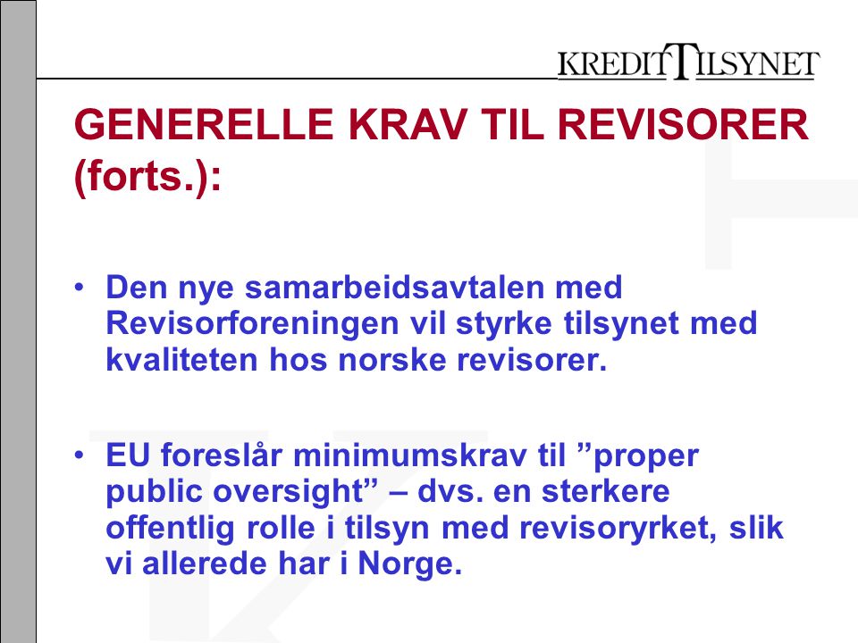 GENERELLE KRAV TIL REVISORER (forts.): •Den nye samarbeidsavtalen med Revisorforeningen vil styrke tilsynet med kvaliteten hos norske revisorer.