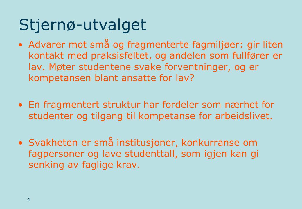 Stjernø-utvalget •Advarer mot små og fragmenterte fagmiljøer: gir liten kontakt med praksisfeltet, og andelen som fullfører er lav.