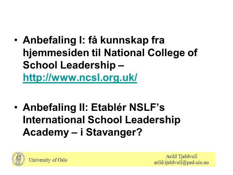 •Anbefaling I: få kunnskap fra hjemmesiden til National College of School Leadership –     •Anbefaling II: Etablér NSLF’s International School Leadership Academy – i Stavanger.