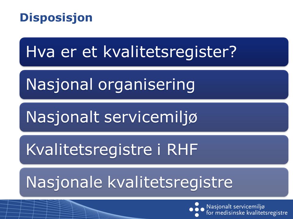 Disposisjon Hva er et kvalitetsregister Nasjonal organiseringNasjonalt servicemiljøKvalitetsregistre i RHFNasjonale kvalitetsregistre