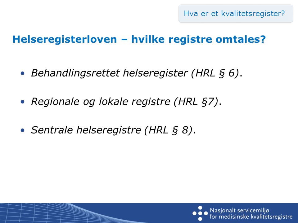 Helseregisterloven – hvilke registre omtales. •Behandlingsrettet helseregister (HRL § 6).