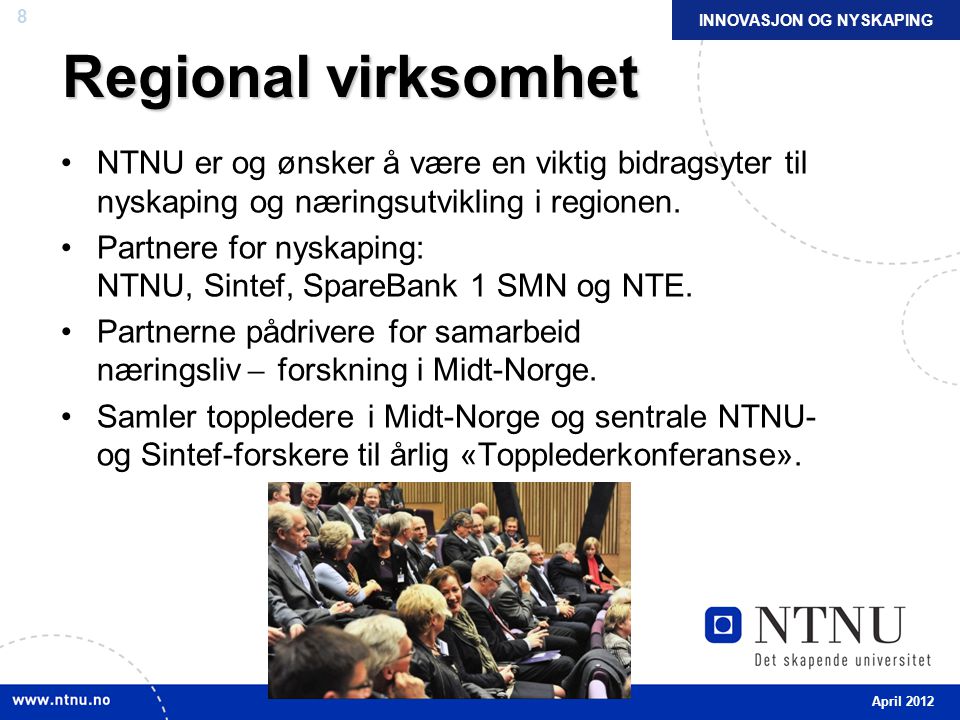 8 Regional virksomhet NTNU er og ønsker å være en viktig bidragsyter til nyskaping og næringsutvikling i regionen.