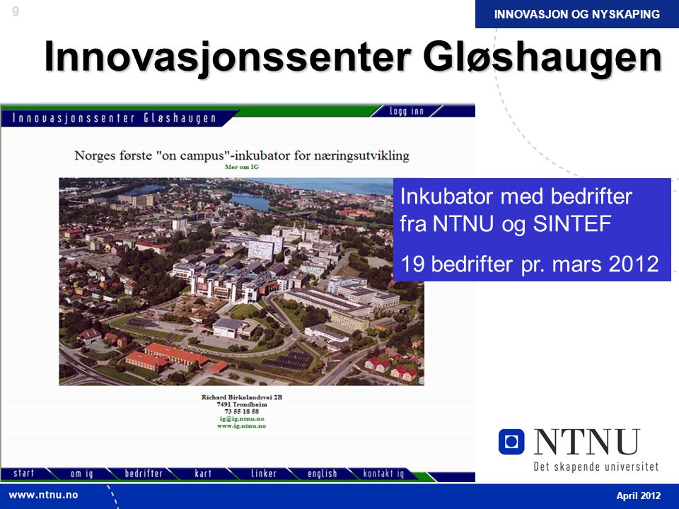 9 Innovasjonssenter Gløshaugen Inkubator med bedrifter fra NTNU og SINTEF 19 bedrifter pr.