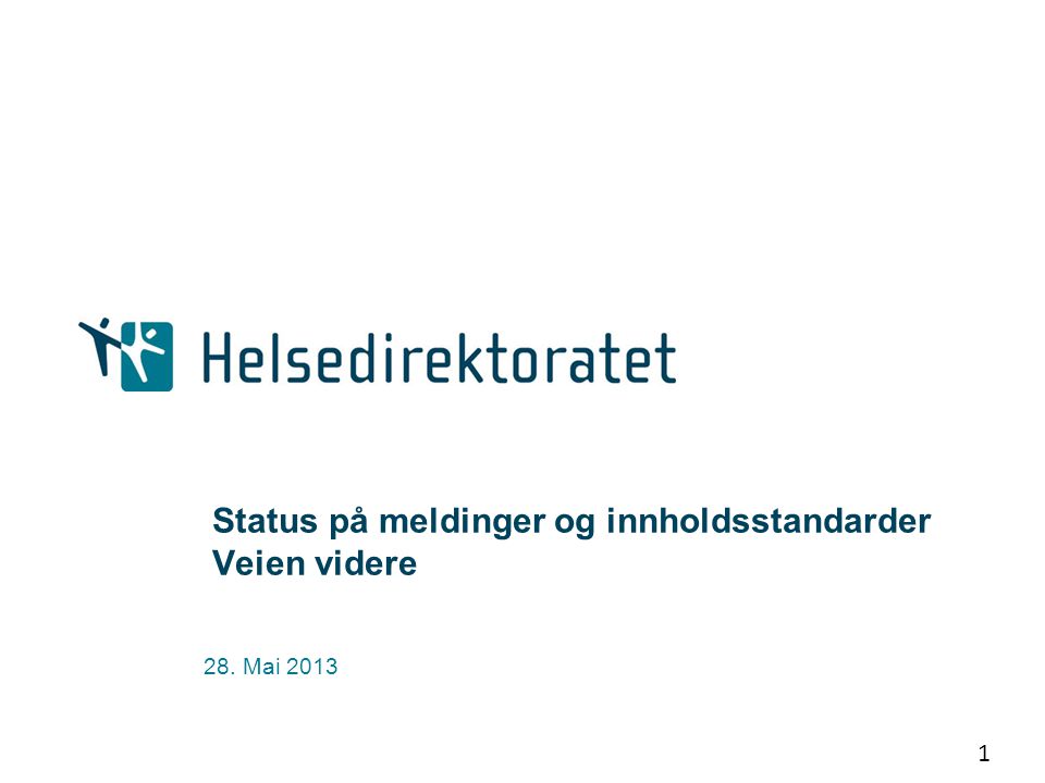 1 Status på meldinger og innholdsstandarder Veien videre 28. Mai 2013
