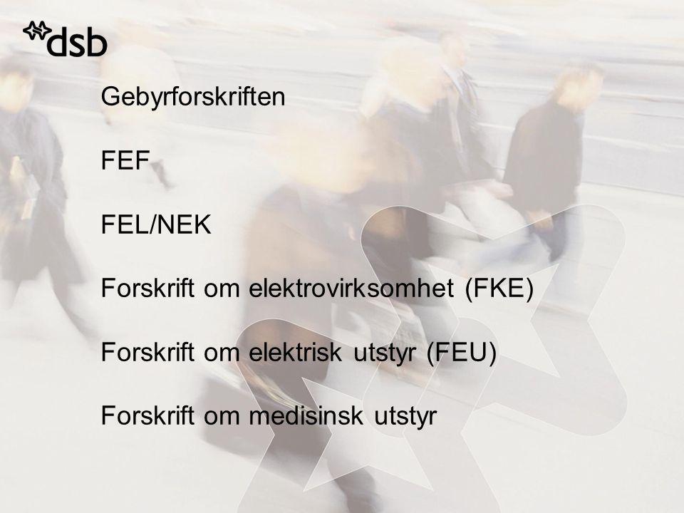 Gebyrforskriften FEF FEL/NEK Forskrift om elektrovirksomhet (FKE) Forskrift om elektrisk utstyr (FEU) Forskrift om medisinsk utstyr