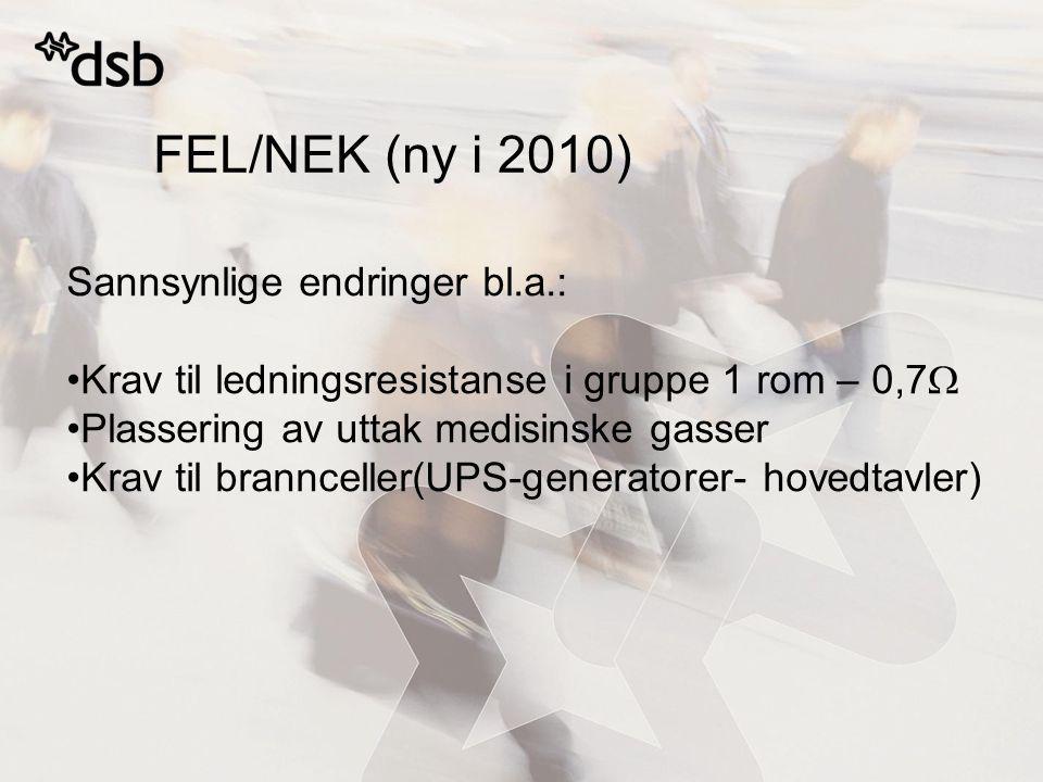 FEL/NEK (ny i 2010) Sannsynlige endringer bl.a.: Krav til ledningsresistanse i gruppe 1 rom – 0,7  Plassering av uttak medisinske gasser Krav til brannceller(UPS-generatorer- hovedtavler)