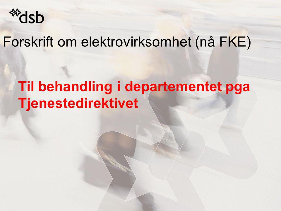 Forskrift om elektrovirksomhet (nå FKE) Til behandling i departementet pga Tjenestedirektivet