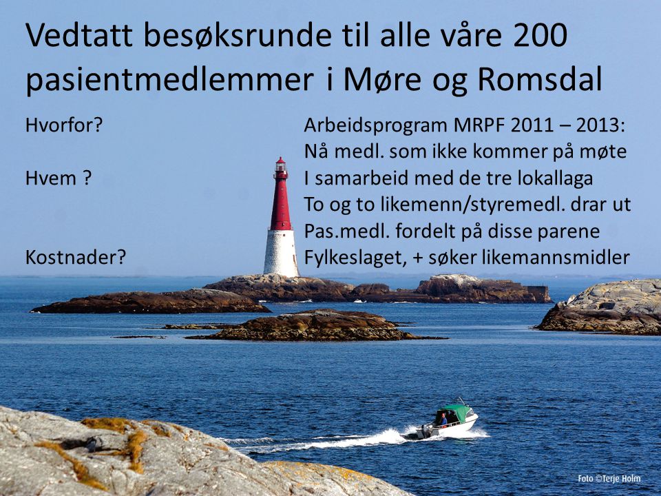 Vedtatt besøksrunde til alle våre 200 pasientmedlemmer i Møre og Romsdal Hvorfor.