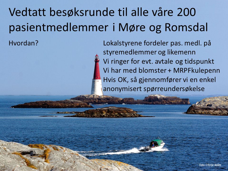 Vedtatt besøksrunde til alle våre 200 pasientmedlemmer i Møre og Romsdal Hvordan.