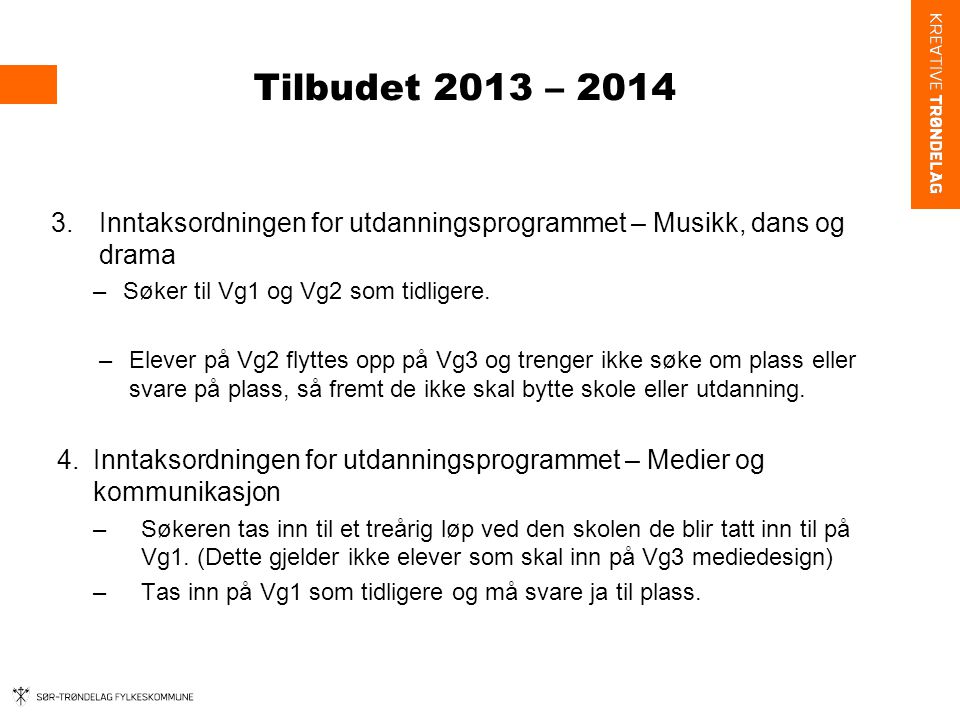 Tilbudet 2013 – Inntaksordningen for utdanningsprogrammet – Musikk, dans og drama –Søker til Vg1 og Vg2 som tidligere.
