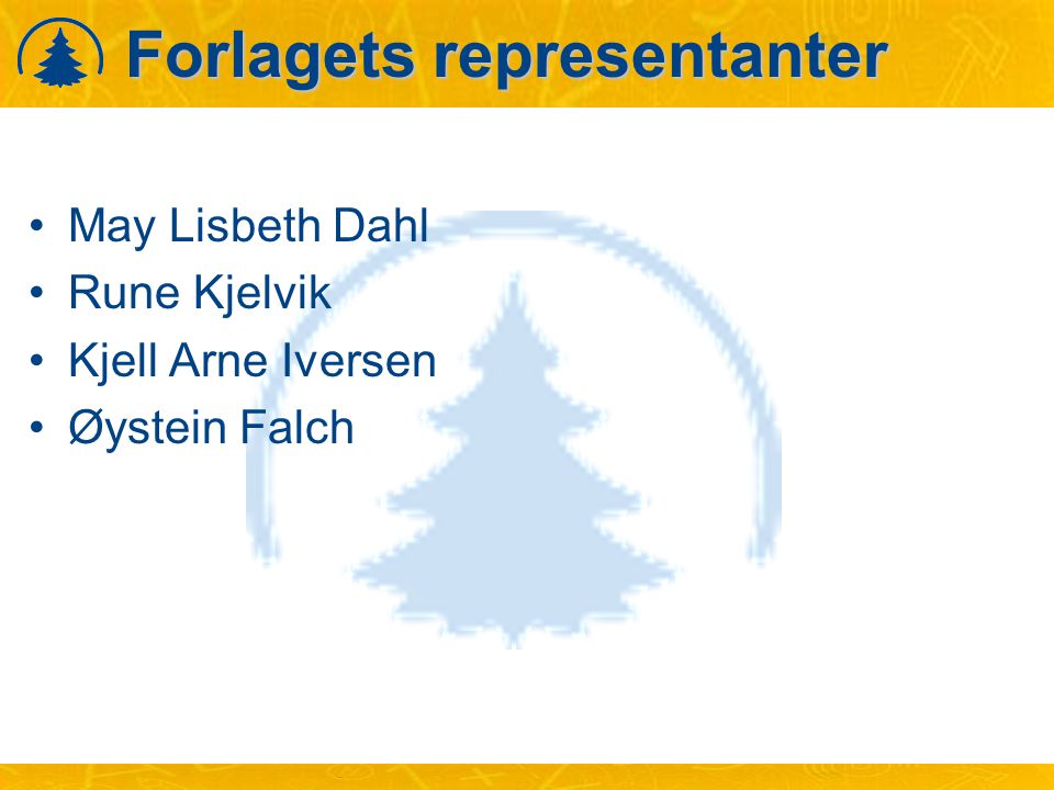 Forlagets representanter •May Lisbeth Dahl •Rune Kjelvik •Kjell Arne Iversen •Øystein Falch
