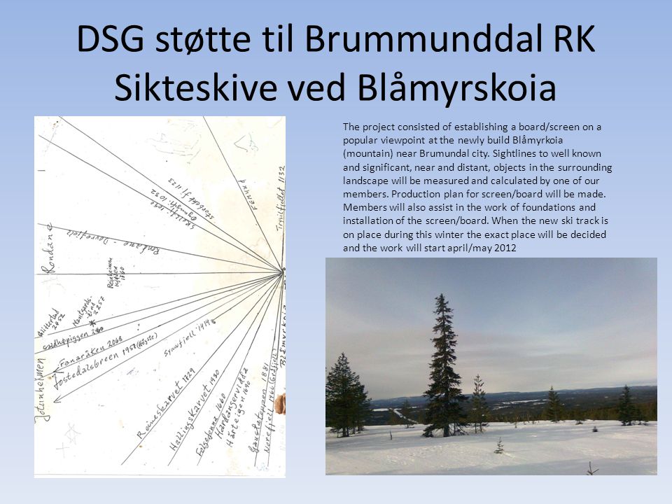 DSG støtte til Brummunddal RK Sikteskive ved Blåmyrskoia The project consisted of establishing a board/screen on a popular viewpoint at the newly build Blåmyrkoia (mountain) near Brumundal city.