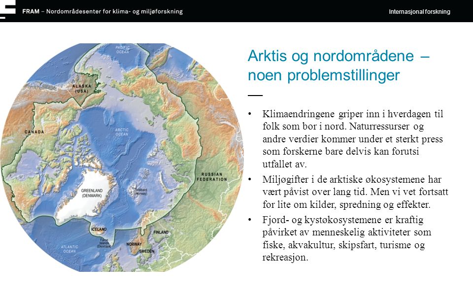 Arktis og nordområdene – noen problemstillinger • Klimaendringene griper inn i hverdagen til folk som bor i nord.