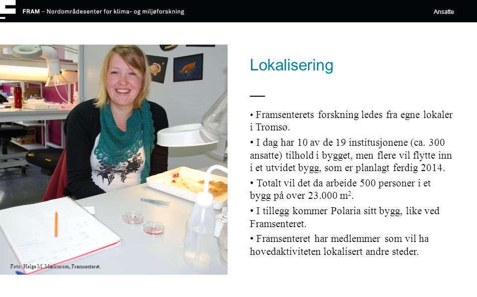 Lokalisering • Framsenterets forskning ledes fra egne lokaler i Tromsø.