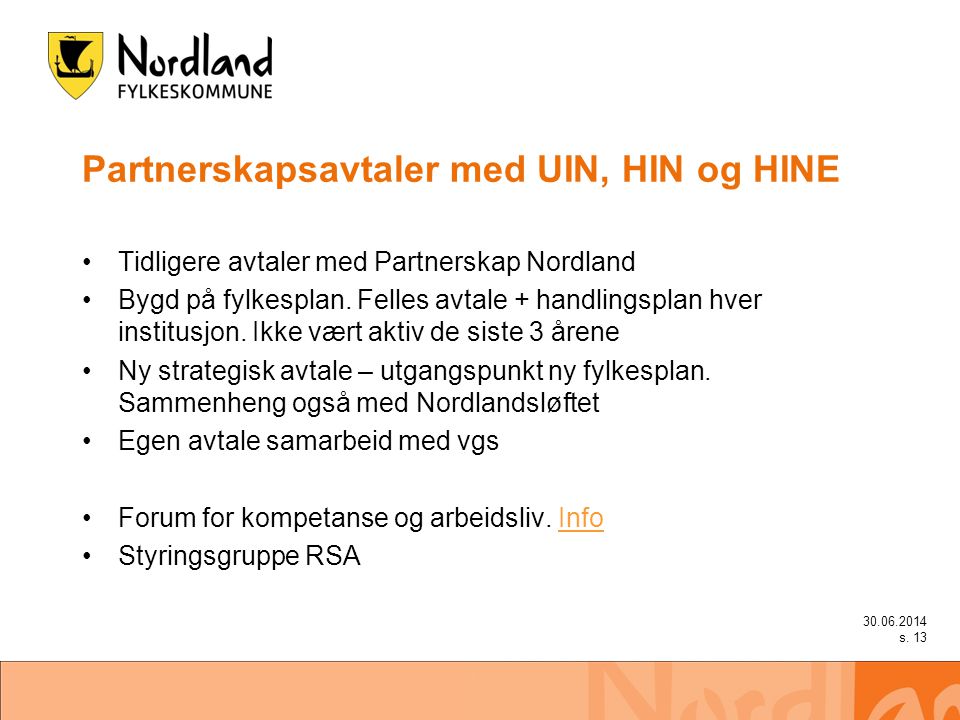 Partnerskapsavtaler med UIN, HIN og HINE •Tidligere avtaler med Partnerskap Nordland •Bygd på fylkesplan.