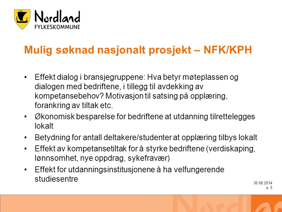 Mulig søknad nasjonalt prosjekt – NFK/KPH •Effekt dialog i bransjegruppene: Hva betyr møteplassen og dialogen med bedriftene, i tillegg til avdekking av kompetansebehov.