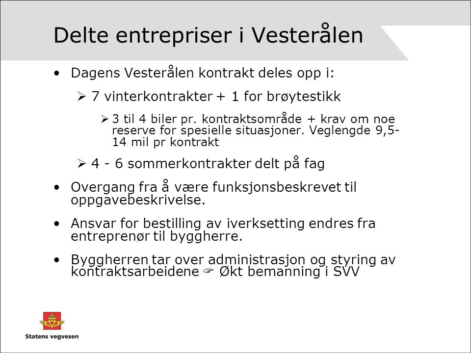 Delte entrepriser i Vesterålen •Dagens Vesterålen kontrakt deles opp i:  7 vinterkontrakter + 1 for brøytestikk  3 til 4 biler pr.