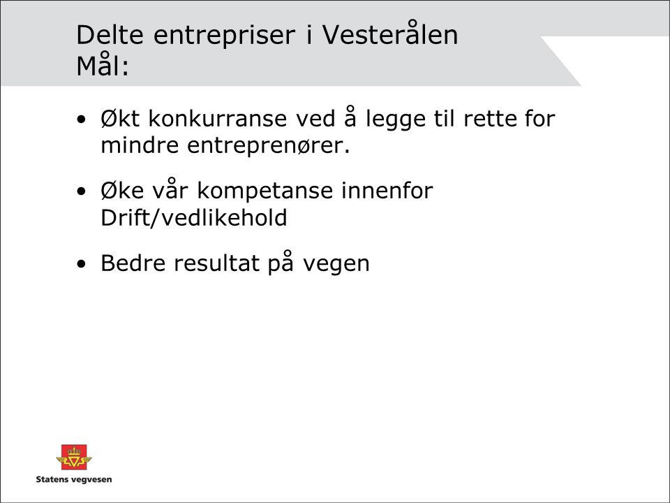 Delte entrepriser i Vesterålen Mål: •Økt konkurranse ved å legge til rette for mindre entreprenører.
