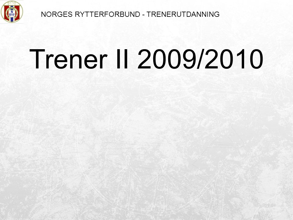 NORGES RYTTERFORBUND - TRENERUTDANNING Trener II 2009/2010